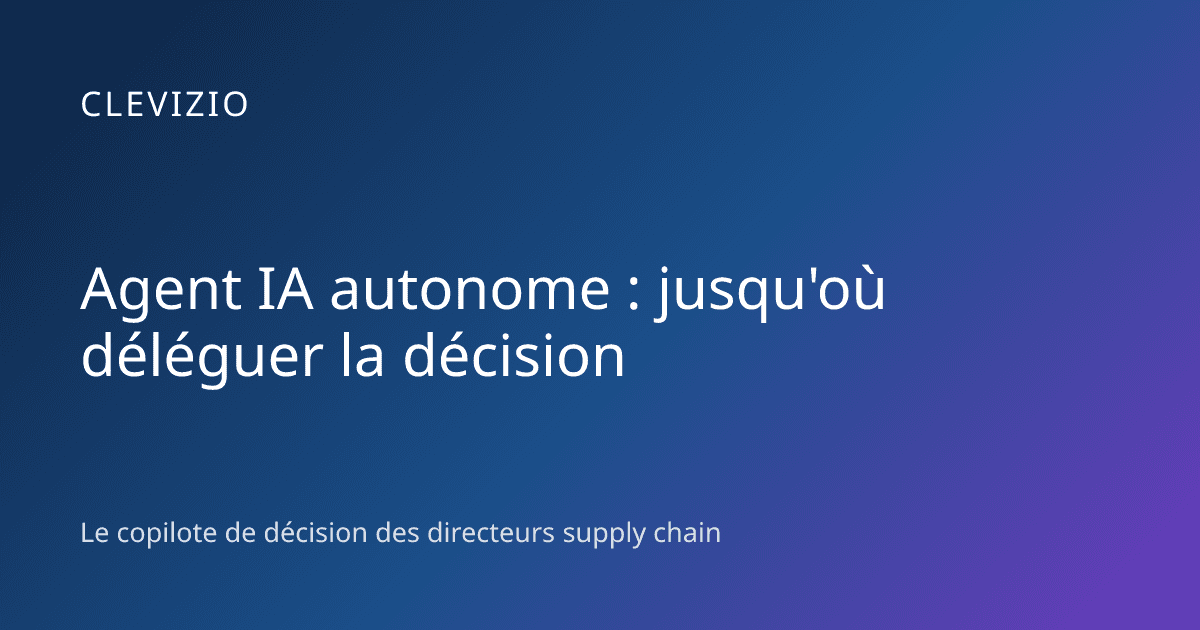 Agent IA autonome : jusqu'où déléguer la décision