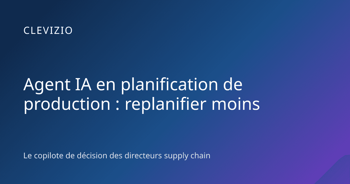 Agent IA en planification de production : replanifier moins