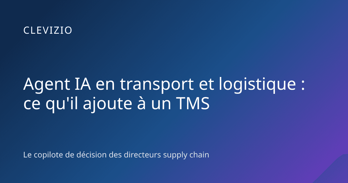 Agent IA en transport et logistique : ce qu'il ajoute à un TMS