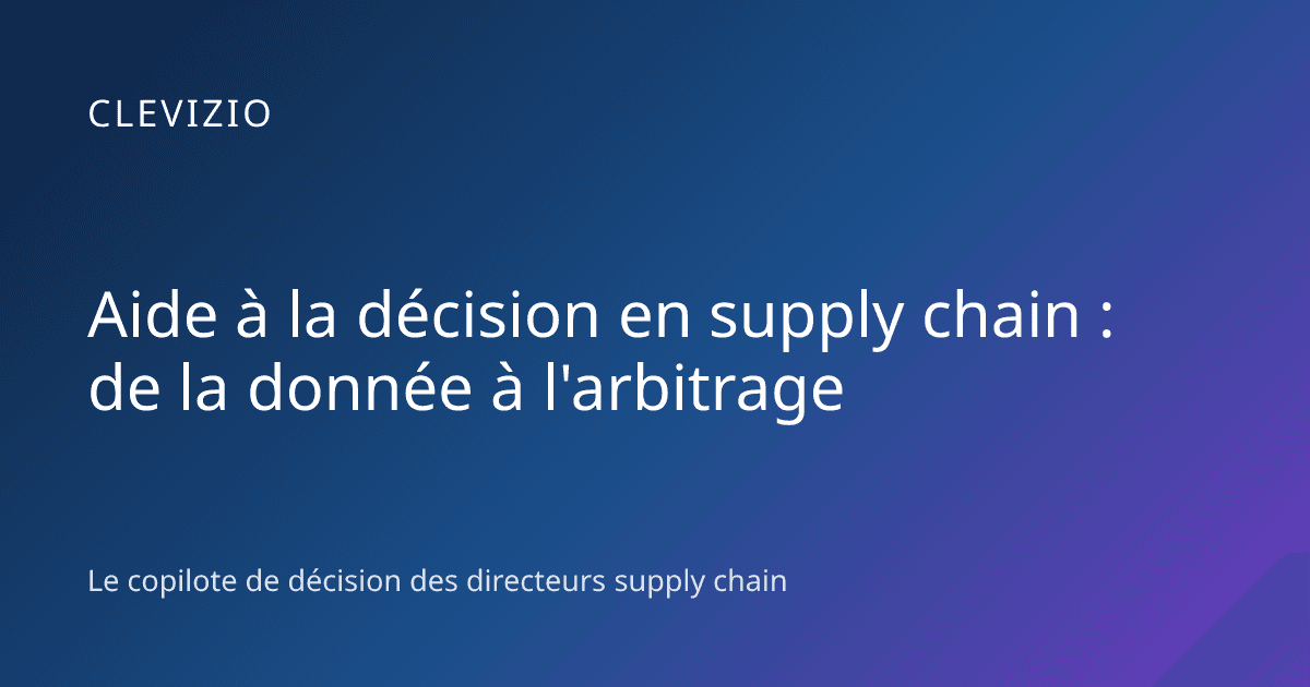 Aide à la décision en supply chain : de la donnée à l'arbitrage