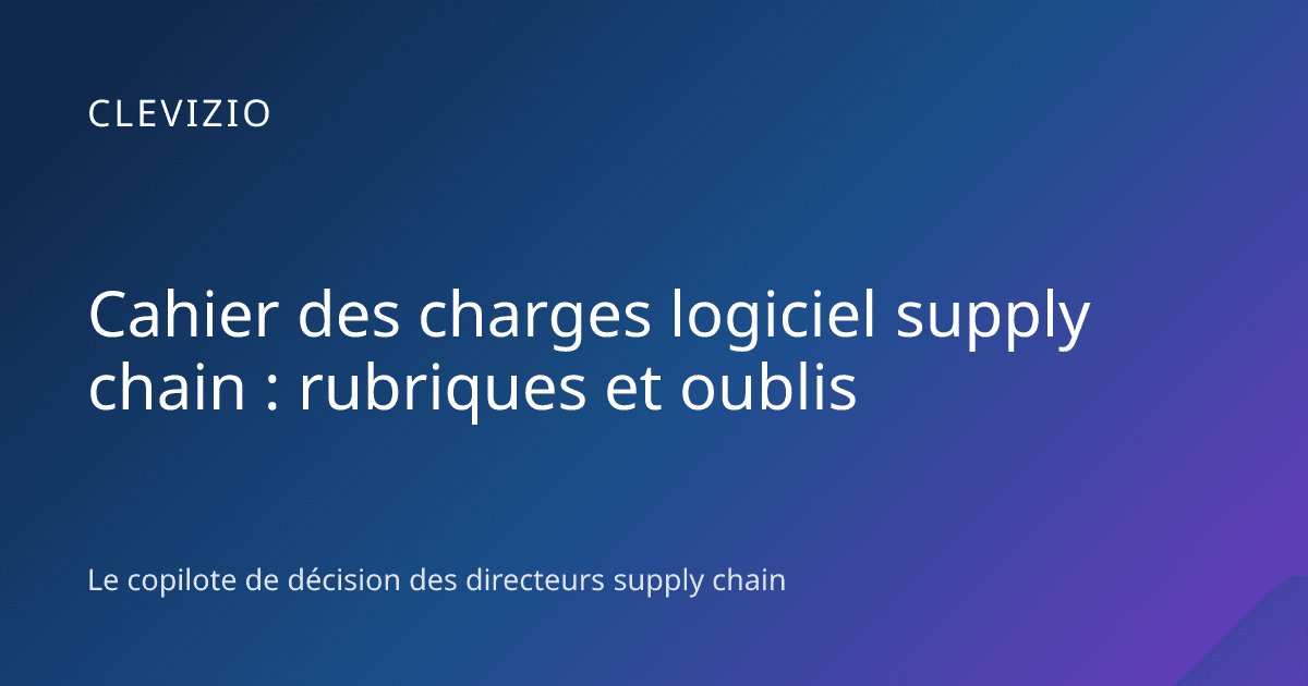Cahier des charges logiciel supply chain : rubriques et oublis