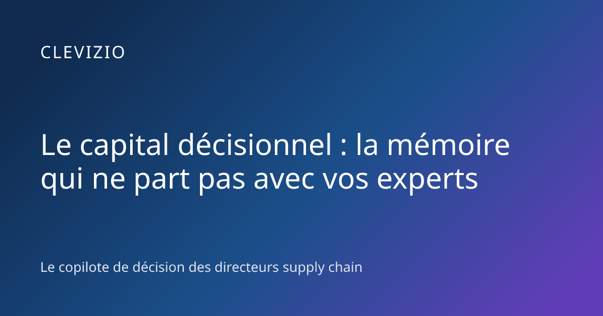 Le capital décisionnel : la mémoire qui ne part pas avec vos experts