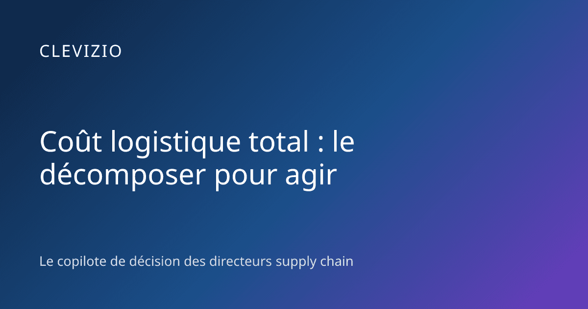 Coût logistique total : le décomposer pour agir