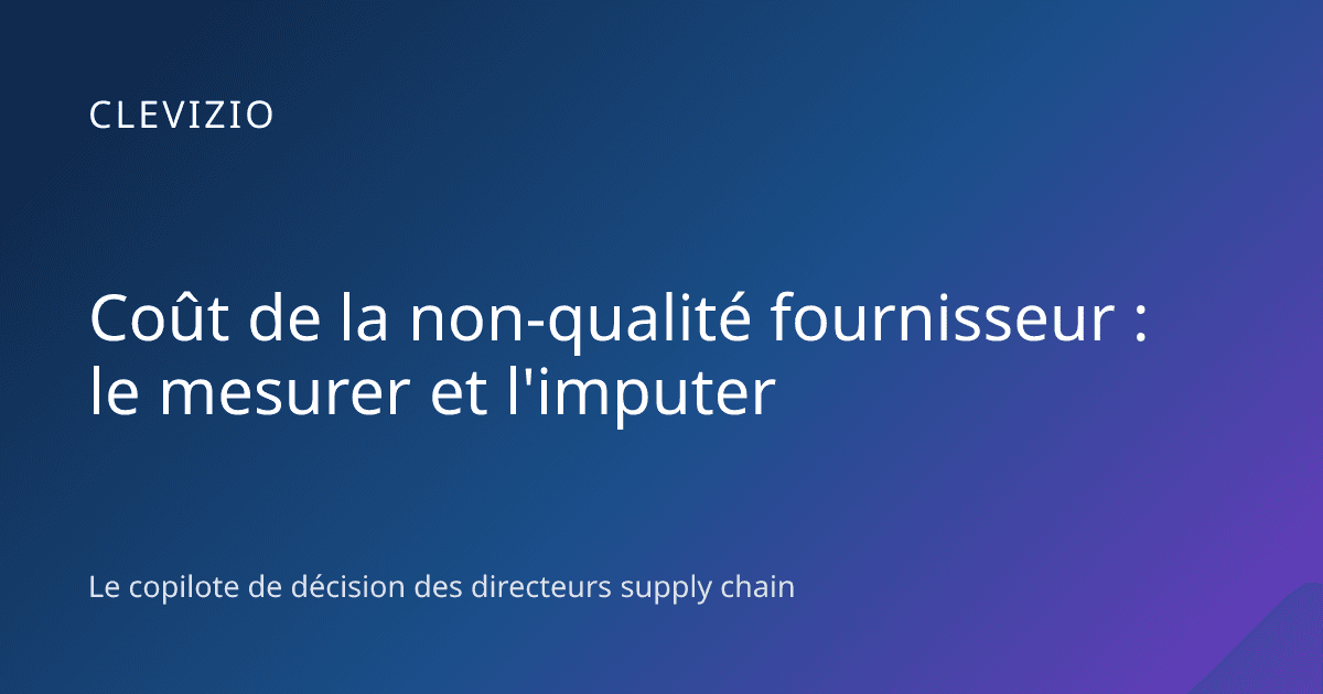 Coût de la non-qualité fournisseur : le mesurer et l'imputer