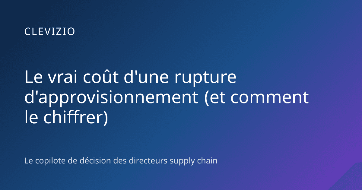 Le vrai coût d'une rupture d'approvisionnement (et comment le chiffrer)