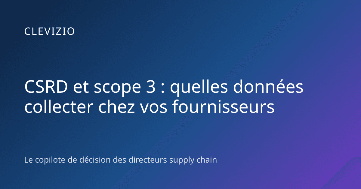 CSRD et scope 3 : quelles données collecter chez vos fournisseurs