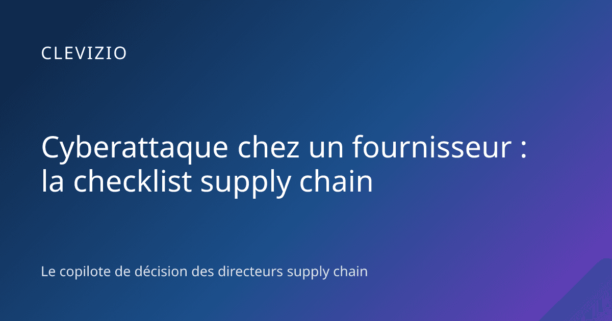 Cyberattaque chez un fournisseur : la checklist supply chain