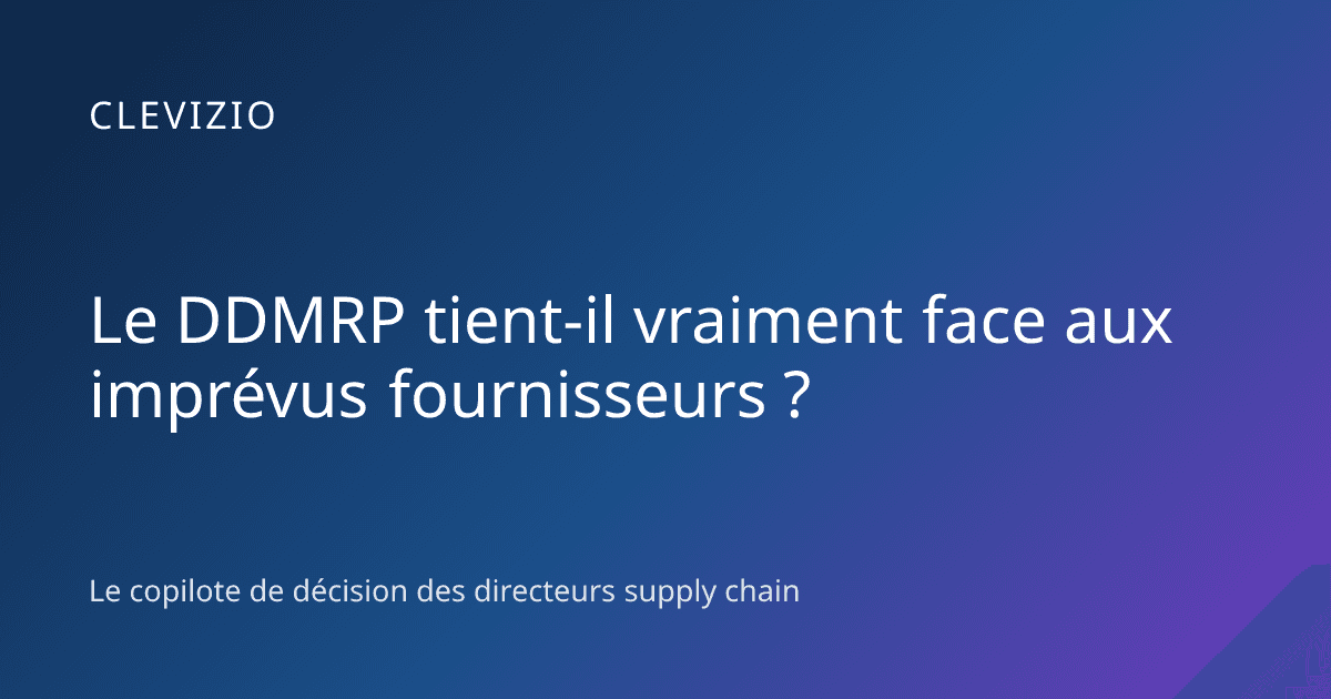 Le DDMRP tient-il vraiment face aux imprévus fournisseurs ?