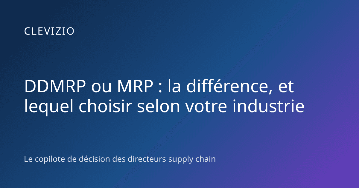 DDMRP ou MRP : la différence, et lequel choisir selon votre industrie