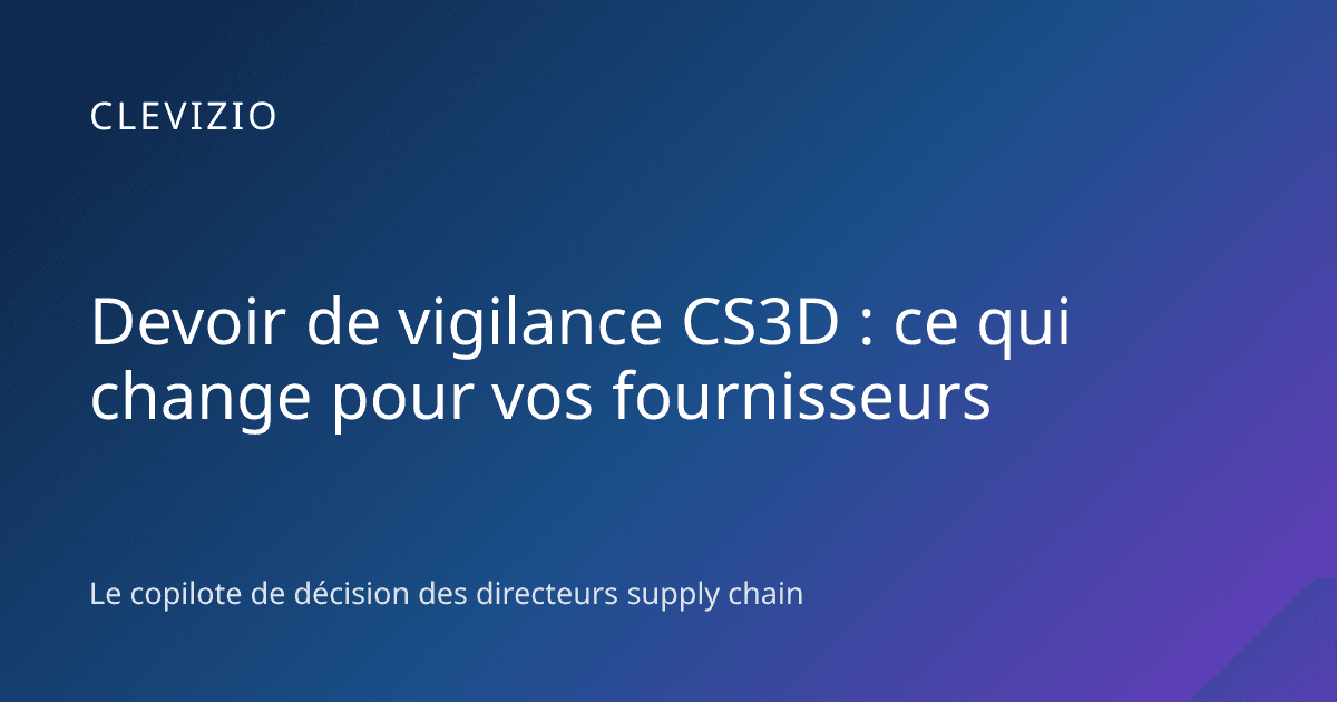 Devoir de vigilance CS3D : ce qui change pour vos fournisseurs