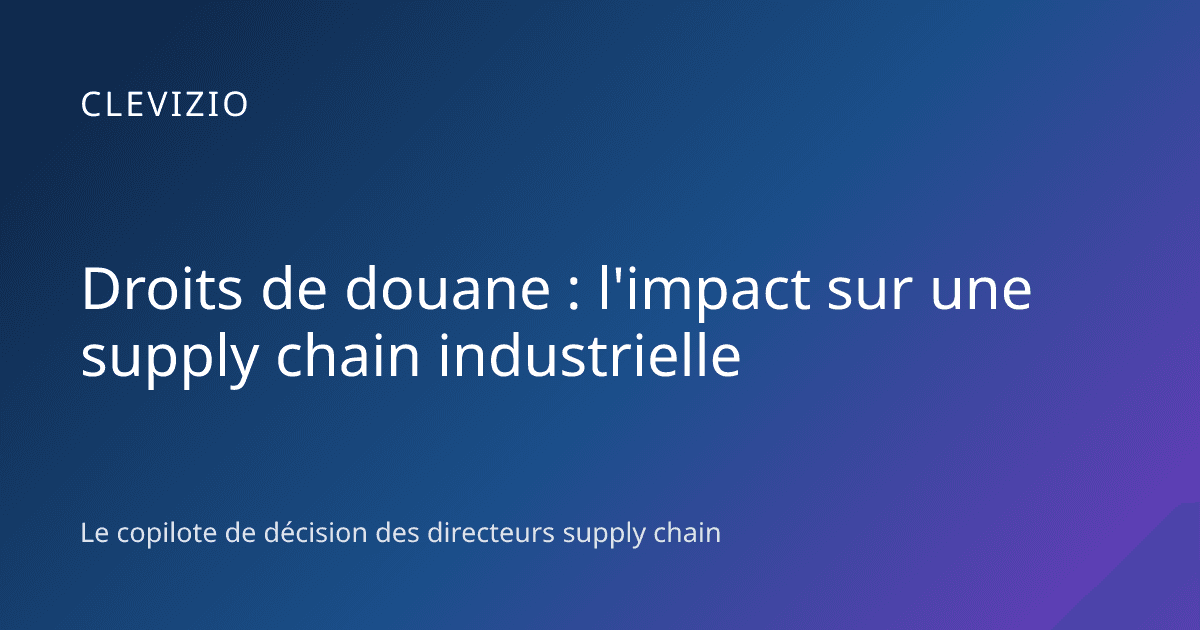 Droits de douane : l'impact sur une supply chain industrielle