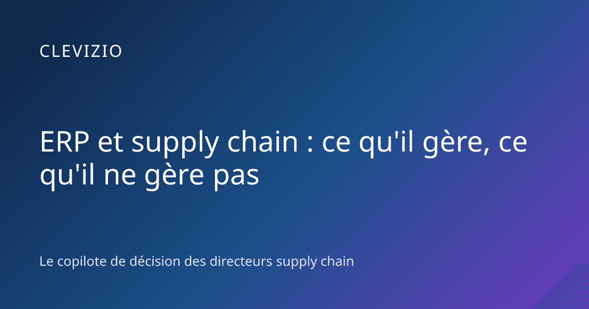 ERP et supply chain : ce qu'il gère, ce qu'il ne gère pas