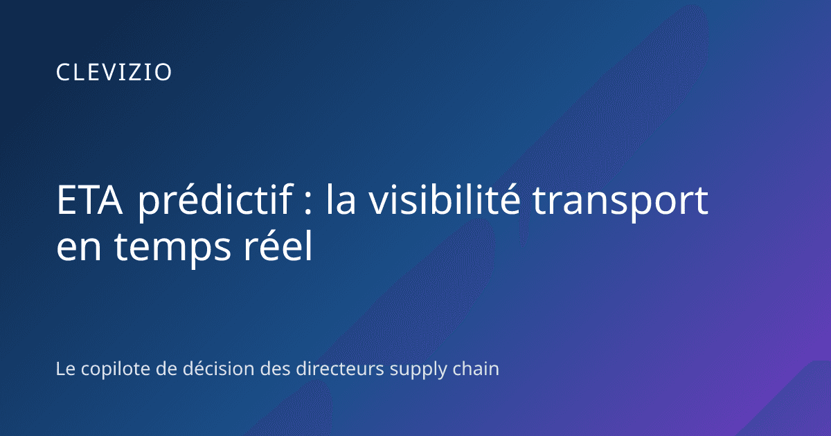 ETA prédictif : la visibilité transport en temps réel