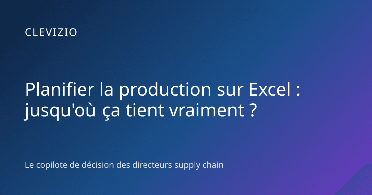 Planifier la production sur Excel : jusqu'où ça tient vraiment ?