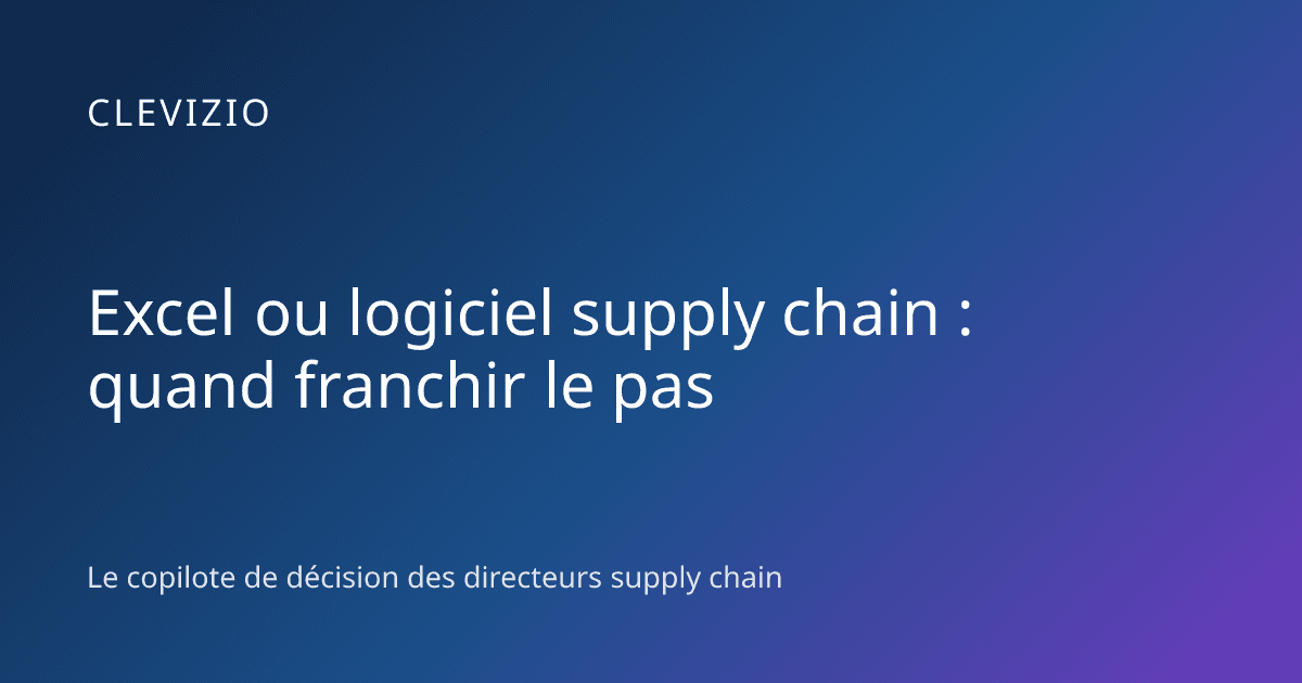 Excel ou logiciel supply chain : quand franchir le pas