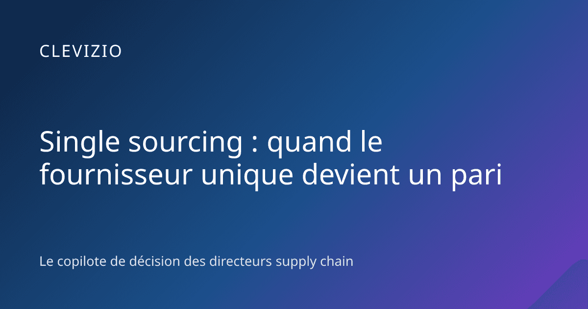Single sourcing : quand le fournisseur unique devient un pari