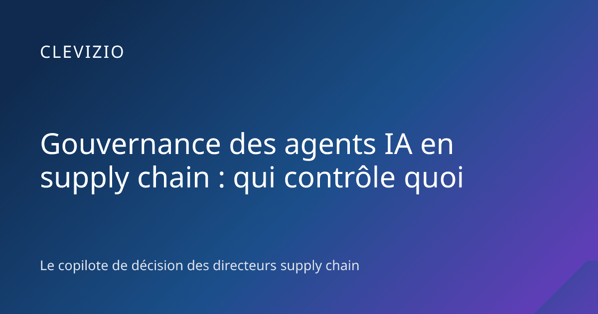 Gouvernance des agents IA en supply chain : qui contrôle quoi