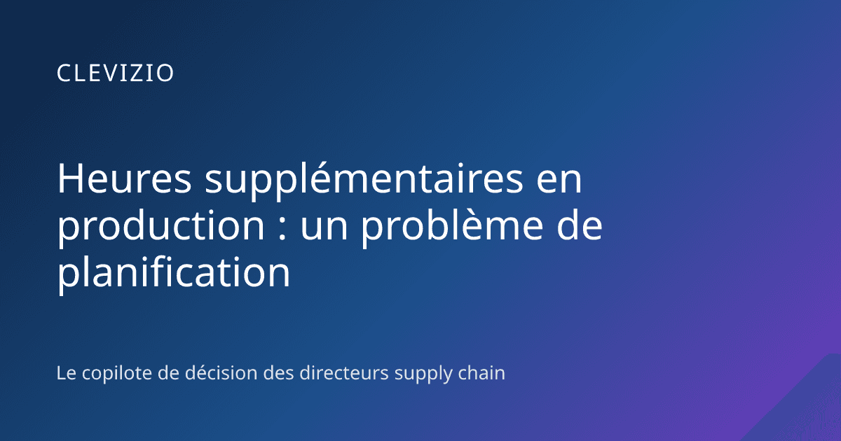 Heures supplémentaires en production : un problème de planification