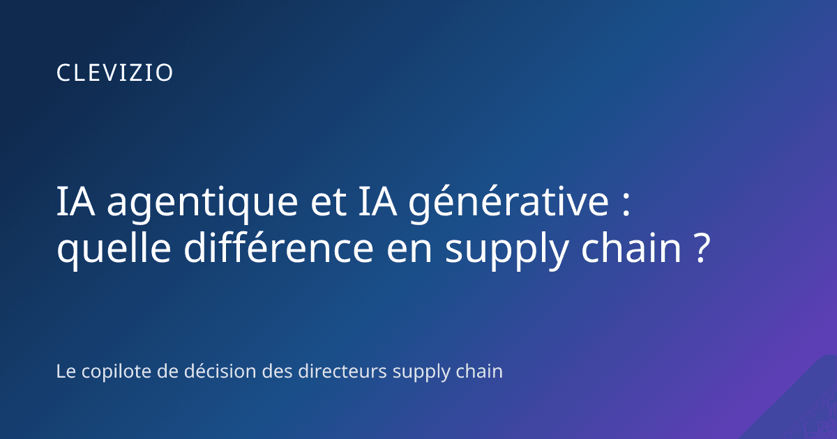 IA agentique et IA générative : quelle différence en supply chain ?