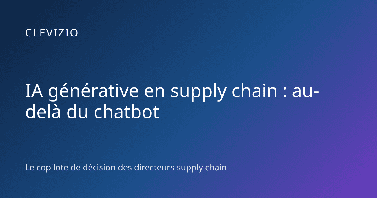 IA générative en supply chain : au-delà du chatbot