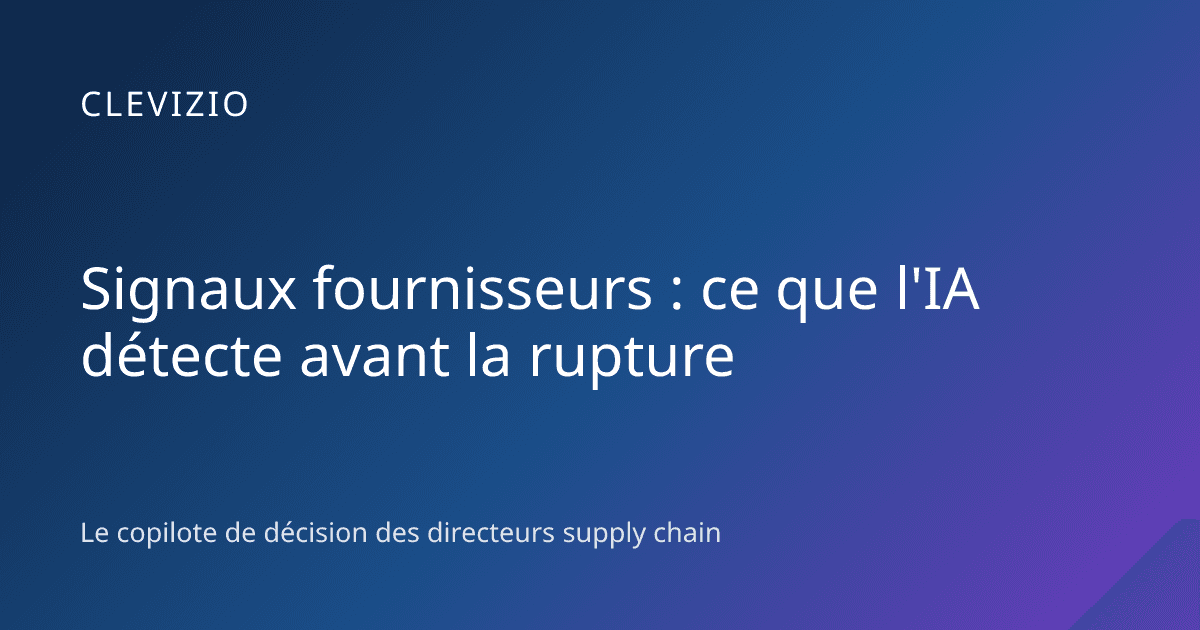 Signaux fournisseurs : ce que l'IA détecte avant la rupture