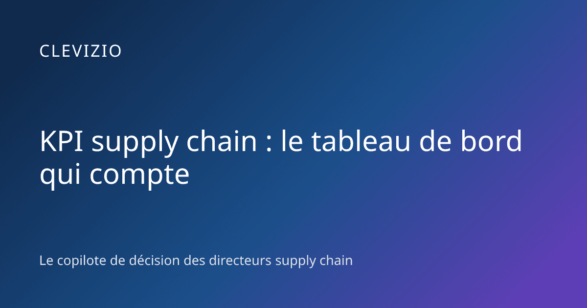 KPI supply chain : le tableau de bord qui compte