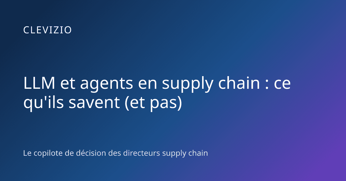 LLM et agents en supply chain : ce qu'ils savent (et pas)