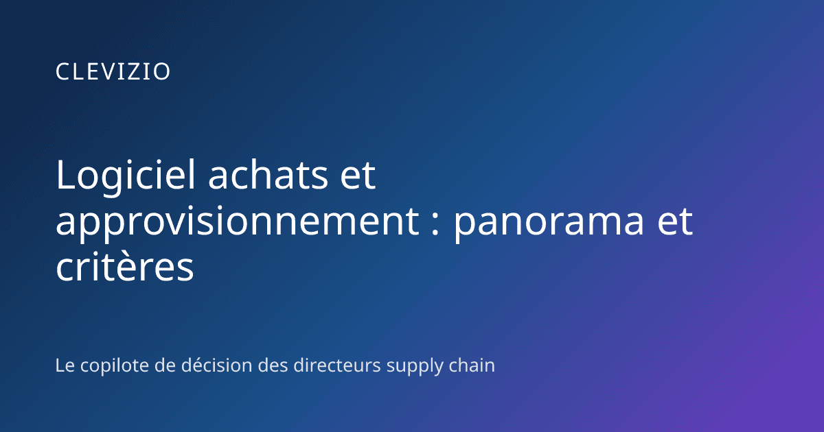 Logiciel achats et approvisionnement : panorama et critères