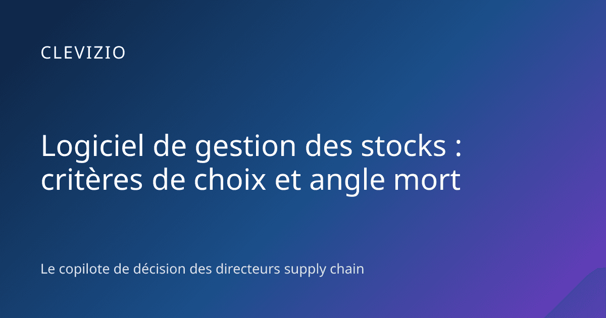 Logiciel de gestion des stocks : critères de choix et angle mort