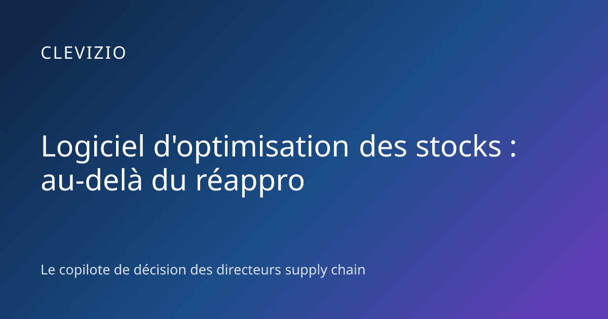 Logiciel d'optimisation des stocks : au-delà du réappro