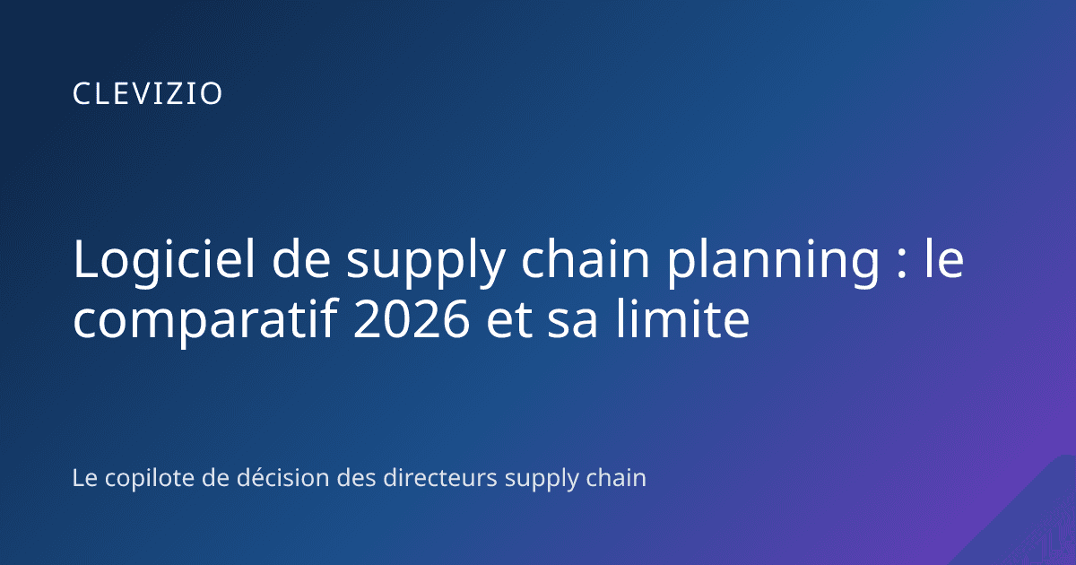 Logiciel de supply chain planning : le comparatif 2026 et sa limite