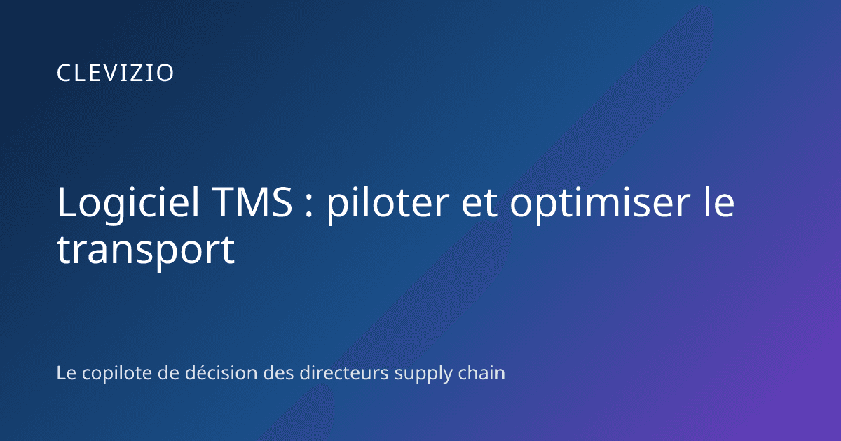 Logiciel TMS : piloter et optimiser le transport
