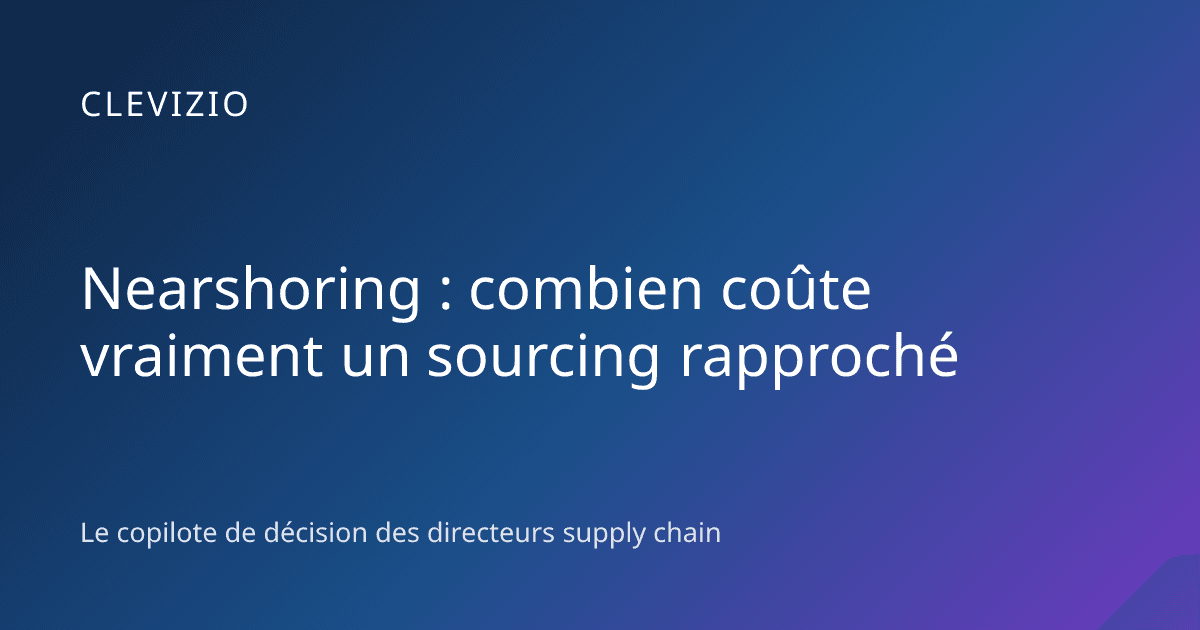 Nearshoring : combien coûte vraiment un sourcing rapproché