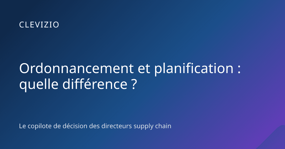 Ordonnancement et planification : quelle différence ?