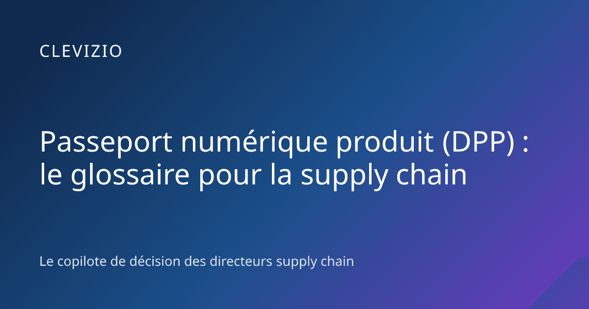Passeport numérique produit (DPP) : le glossaire pour la supply chain