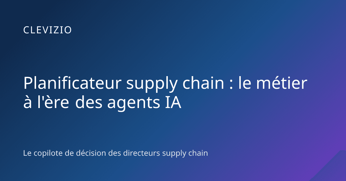 Planificateur supply chain : le métier à l'ère des agents IA