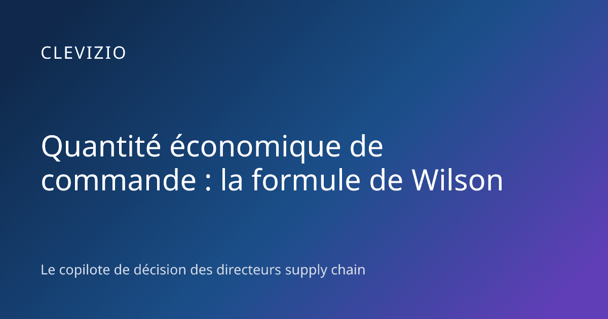 Quantité économique de commande : la formule de Wilson