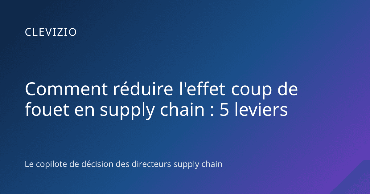 Comment réduire l'effet coup de fouet en supply chain : 5 leviers
