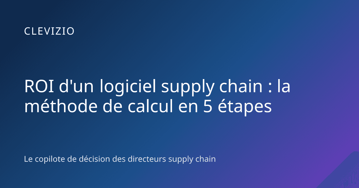 ROI d'un logiciel supply chain : la méthode de calcul en 5 étapes