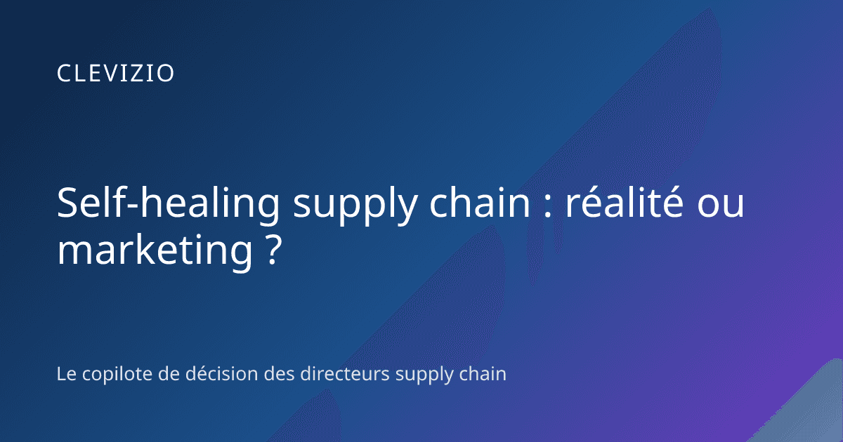Self-healing supply chain : réalité ou marketing ?