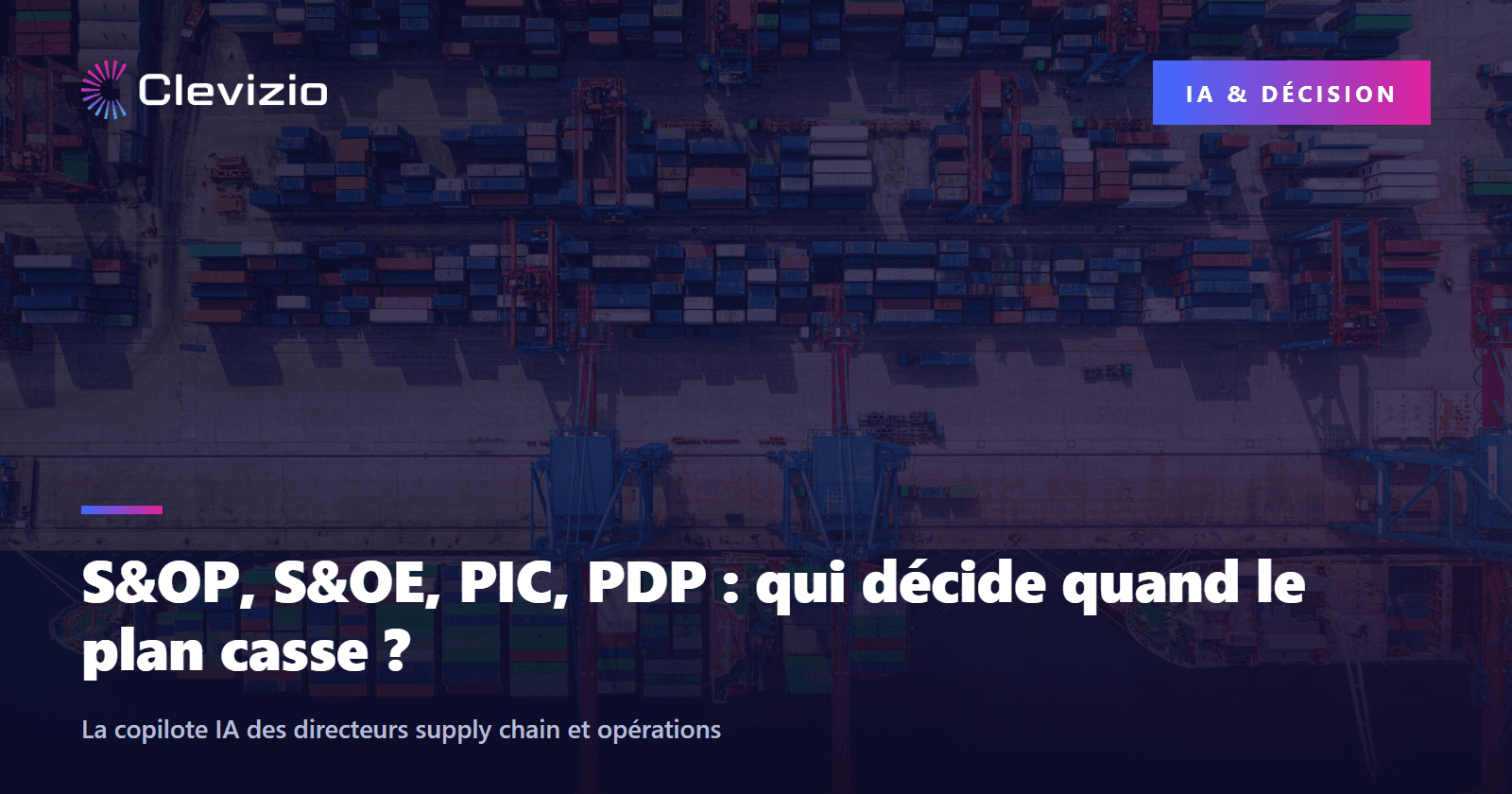 S&OP, S&OE, PIC, PDP : qui décide quand le plan casse ?