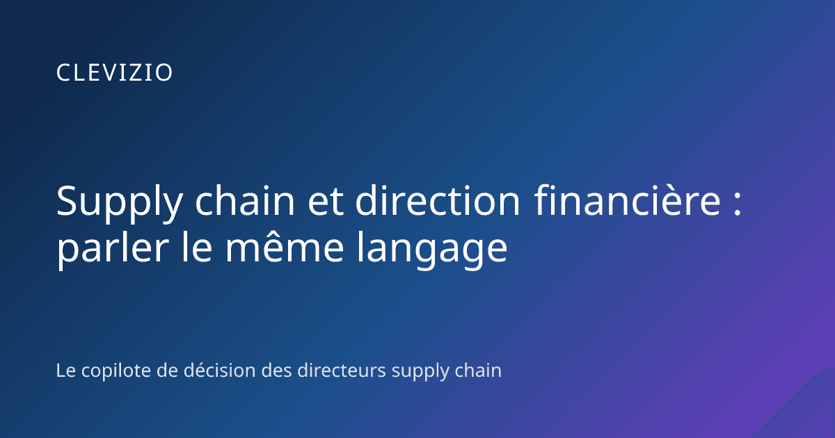 Supply chain et direction financière : parler le même langage
