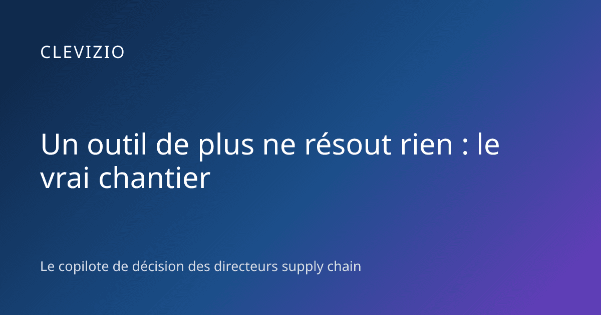 Un outil de plus ne résout rien : le vrai chantier