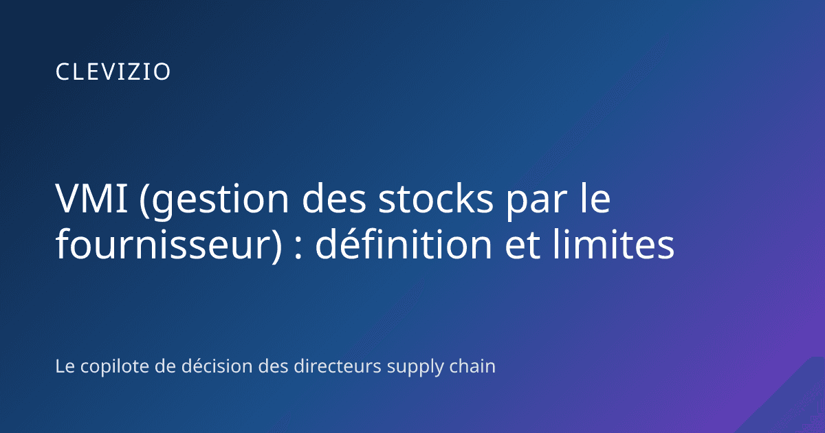 VMI (gestion des stocks par le fournisseur) : définition et limites
